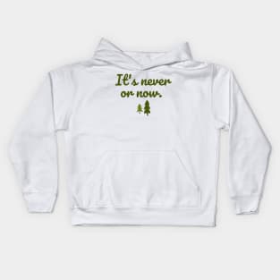 It's never or now. Kids Hoodie